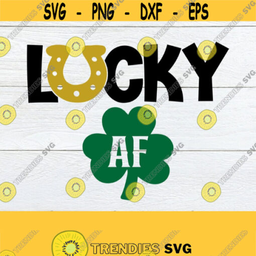 Lucky AF Lucky svg Lucky AF svg St. Patricks Day SVG St. Patricks Day Printable Image iron On Lucky svg Lucky Girl Lucky Boy svg Design 631