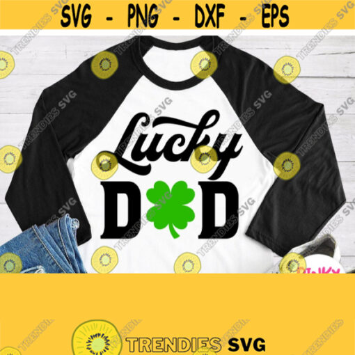 Lucky Dad Svg Dad Patricks Day Shirt Svg Daddy Design with Shamrock Clover Father Patrick Shirt Svg for Cricut Silhouette Printer Design 332