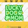 Lucky Mom Dog Svg Dog Lover Svg Dog Mama Svg Dog Mama Shirt Svg St Patricks Day Svg Fur Mama Svg Lucky Svg Dog Quote Svg Dog Svg Design 349