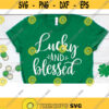 Lucky svg Blessed svg st Patricks day svg Lucky and Blessed svg st Patricks day shirt Cricut cut files SVG Files for Cricut