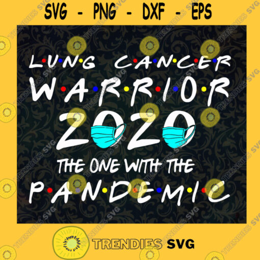 Lung Cancer warrior 2020 The one with pandemic SVG PNG EPS DXF Silhouette Cut Files For Cricut Instant Download Vector Download Print File