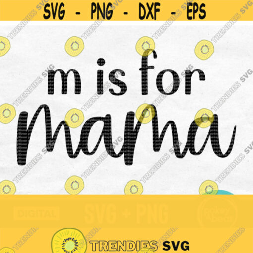 M Is For Mama Svg Mom Svg Mom Life Svg Mama Shirt Svg Mommy Svg Mama Quote Svg Mothers Day Svg Design Mama Png Digital Download Design 716