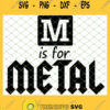 M Is For Metal 1