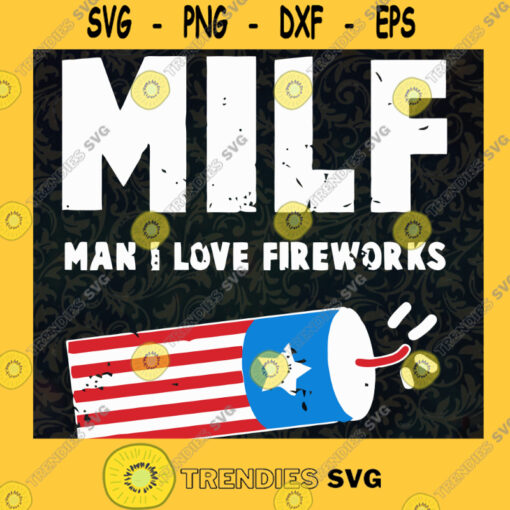 MILF MAN I LOVE FIREWORKS 4th of July SVG Idea for Perfect Gift Gift for Everyone Digital Files Cut Files For Cricut Instant Download Vector Download Print Files