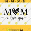 MOM I love you svg Mother Svg Mama Svg Mothers Day Svg Mom Shirt Design SvgHand Drawn Svg Love SVG Png Eps Dxf Pdf Vector File Design 813