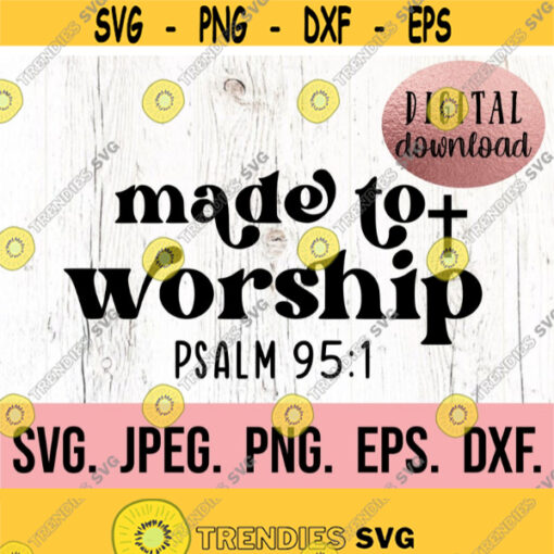 Made To Worship SVG Digital Download Cricut File Worthy Christian svg Religious Scripture Jesus Faith Waymaker Bible png Design 886