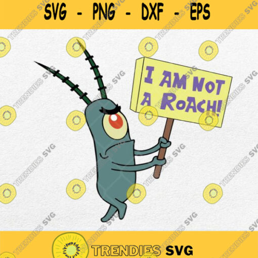 Mademark X Spongebob Squarepants Plankton I Am Not A Roach Svg