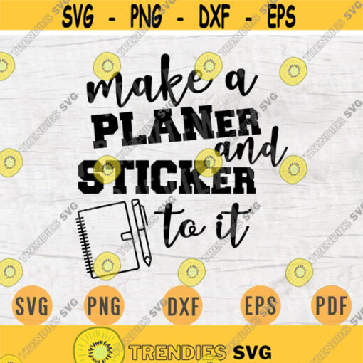 Make A Planer And Sticker to It SVG Plan Quote Cricut Cut Files INSTANT DOWNLOAD Cameo File Dxf Eps Png Iron On Planner Shirt n491 Design 865.jpg