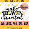 Make Heaven Crowded SVG Digital Download Cricut File Worthy Christian svg Religious Scripture Jesus Faith Waymaker Bible Design 885