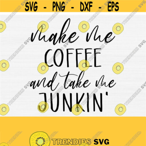 Make Me Coffee and Take Me Junkin Svg Funny Coffee Quote Saying Svg Files for Shirts and Coffee Mug SvgPngEpsDxfPdf Commercial Use Design 876