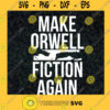 Make Orwell Fiction Again Social Criticism Read the Constitution Freedom Liberty Founding Fathers Constitution Cut Files For Cricut Instant Download Vector Download Print Files