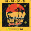 Make Today Great Again SVG Beach Digital Files Cut Files For Cricut Instant Download Vector Download Print Files
