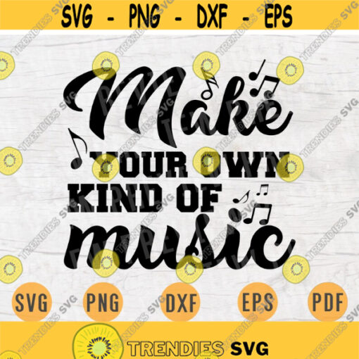 Make Your Own Kind Of Music Quotes Svg Cricut Cut Files Music INSTANT DOWNLOAD Cameo Musican Dxf Eps Iron On Shirt n421 Design 153.jpg