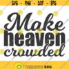 Make heaven crowded svg christian svg png dxf Cutting files Cricut Cute svg designs print for t shirt bible quotes Design 646