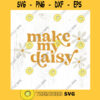 Make my daisy SVG cut file Retro summer daisy svg little girl summer svg shirt Summer flower babe svg Commercial Use Digital File