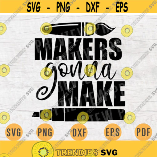Makers Gonna Make SVG File Crafting Quote Svg Cricut Cut Files INSTANT DOWNLOAD Cameo File Svg Iron On Shirt n143 Design 999.jpg