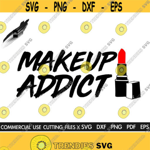 Makeup Addict SVG Slay SVG Makeup Svg Lipstick Svg Eyelashes Sv Lips Svg Beauty Svg Glamour Svg Girl Svg Women Svg Design 444