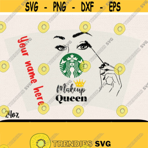 Makeup Queen Starbucks Svg Wrap Cricut Files Starbucks Svg Wrap Girl Svg Lashes Svg Makeup Queen Svg Svg For Mom Design 304