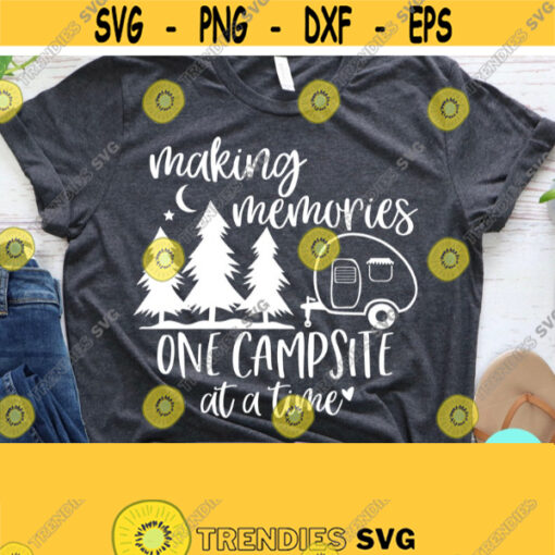 Making Memories One Campsite At A Time Camping Friends Svg Camp Png Dxf Eps Png Silhouette Cricut Cameo Digital Adventure Svg RV Svg Design 475