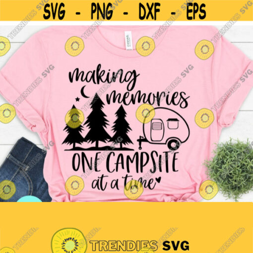 Making Memories One Campsite At A Time Happy Camper Svg Camping Svg Campfire Svg Camp Svg Dxf Eps Png Silhouette Cricut Digital File Design 724