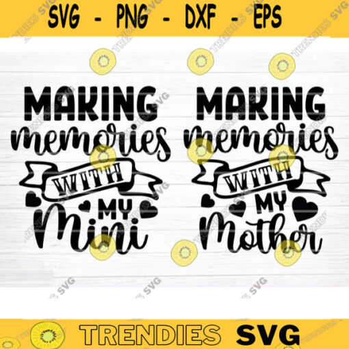 Making Memories With My Mother And Mini SVG Cut File Mother Daughter Matching Svg Bundle Mom Baby Girl Shirt Svg Mothers Day Cricut Design 121 copy