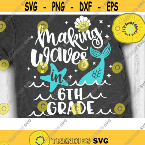 Making Waves in Sixth Grade Svg Mermaid 6th Grade Svg Mermaid School Svg Mermaid Cut Files Svg Dxf Png Eps Design 920 .jpg