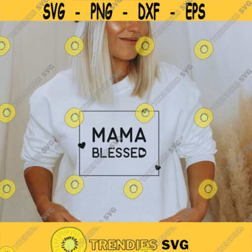 Mama Blessed svg png file trendy womens shirt svg for cricut quote mom tshirt svg minimalist design svg woman inspirational graphic tee svg Design 378