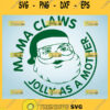 Mama Claus Jolly As A Mother Svg Mom Claw Svg Mommy Claw Svg Mama Claws Svg 1