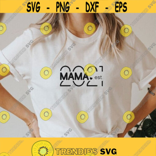 Mama EST 2021 svg png mom life svg New mom svg mom shirt svg Mothers day svg Gift for new mom mama Shirt Mug Svg dxf Cutting Files Design 345