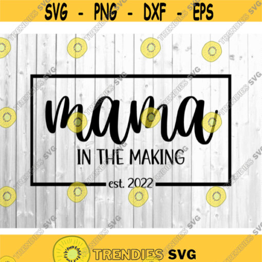 Mama Est 2021 Svg Mama In The Making Svg Mom In The Making Svg Pregnancy Announcement Svg Files for Cricut Pregnant Shirt Svg.jpg