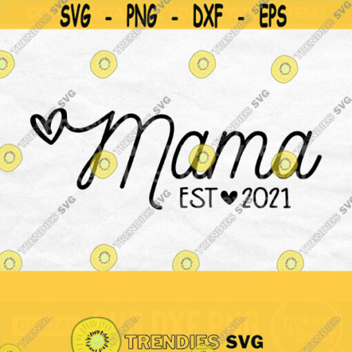 Mama Est 2021 Svg Mama Svg New Mom Svg Mama Shirt Svg Mom Svg Mom Life Svg Mothers Day Svg Png Commercial Use Svg Design 164