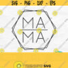 Mama Hexagon Svg Mom Life Svg Mom Svg File Modern Mama Svg Mama Shirt Svg Mothers Day Svg Design Mama Square Svg Mama Shirt Png Design 64