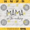 Mama In the Making SVG svg png jpeg dxf Commercial Use Vinyl Cut File First Mothers Day Saying Birthday Gift New Mom Pregnancy Annoucement 1548