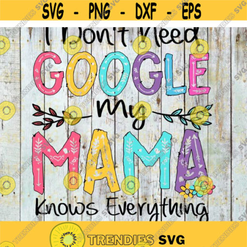 Mama Knows Everything Svg I Dont Need Google Svg Cricut File Clip Art Mothers Day Svg Mom Svg Grandma Svg Family Svg GiftMama Svg Design 40 .jpg