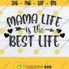 Mama Life Is The Best Life Mothers Day svg Cute Mothers Day svg Mothers Day Shirt SVG Cute Mothers Day svg Mama svg Cut File svg Design 1536