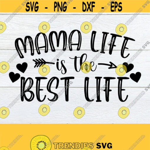 Mama Life Is The Best Life Mothers Day svg Cute Mothers Day svg Mothers Day Shirt SVG Cute Mothers Day svg Mama svg Cut File svg Design 1536