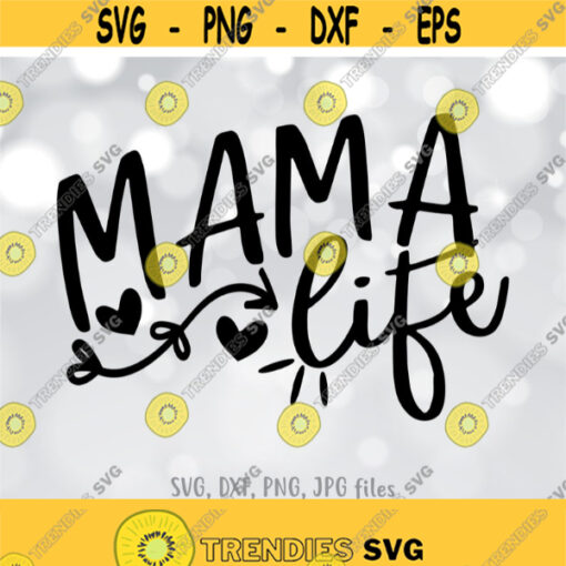 Mama Life SVG Mama svg Mom Life SVG Mama Shirt svg Mommy shirt design Mama svg Mom svg Sayings Cricut Silhouette cut files Design 573