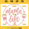 Mama Life Svg Mama Needs Coffee Svg Mama Needs Wine Svg Coffee And Wine Svg 1