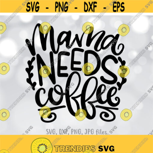 Mama Needs Coffee SVG Coffee Mom SVG Mother Cut File Mom Shirt Design Coffee svg Mom svg Sayings Cricut Silhouette cut files Design 555