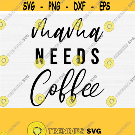 Mama Needs Coffee Svg Digital Cuting File Coffee Quotes and Sayings SvgPngEpsDxfPdfInstant Download Cricut and Silhouette Mom Life Design 282