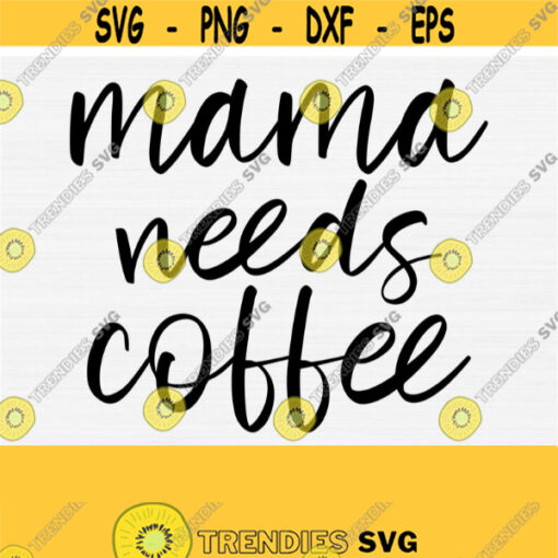 Mama Needs Coffee Svg Files for Shirts and Cricut Cutting Machines Coffee Svg Digital Cuttable Files Coffee Saying and Quote Download Design 623