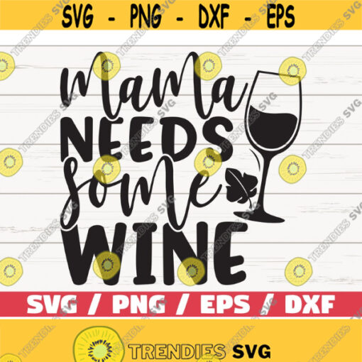 Mama Needs Some Wine SVG Cut File Cricut Commercial use Silhouette Clip art Vector Funny wine saying Wine lover Design 1014