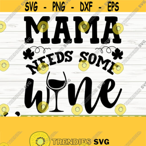 Mama Needs Some Wine Svg Funny Wine Svg Wine Quote Svg Wine Glass Svg Mom Life Svg Wine Lover Svg Alcohol Svg Wine Cut File Wine dxf Design 791