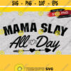 Mama Slay All Day SVG Mom Life SVG Mom Life Vector Image Cut File for Cricut and Silhouette Design 402
