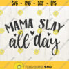Mama Slay All Day svg Mom Life svg Mama svg Slay svg Mom svg SVG DXF JPG cut file Design 539