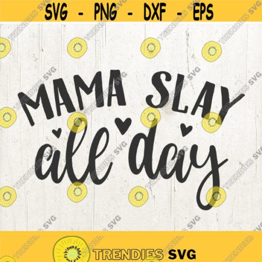 Mama Slay All Day svg Mom Life svg Mama svg Slay svg Mom svg SVG DXF JPG cut file Design 539