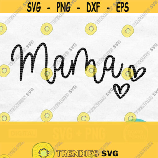 Mama Svg File Mom Svg Mom Life Svg Mama Heart Svg Mama Shirt Svg Mothers Day Svg Design Mama Png Digital Download Design 347