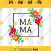 Mama Svg MA MA svg Mom svg Mothers Day Svg Momlife Svg Mom Life SVG Flower Svg Svg files for Cricut Sublimation designs downloads Design 1013