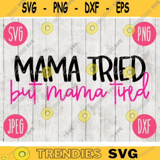 Mama Tried But Mama Tired Mom SVG svg png jpeg dxf Commercial Use Vinyl Cut File First Mothers Day Funny Saying Birthday Funny 1105
