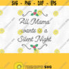 Mama Wants A Silent Night SVG PNG Print File for Sublimation Mama Christmas Designs Holiday Mama Silent Night Funny Christmas Humor Design 400